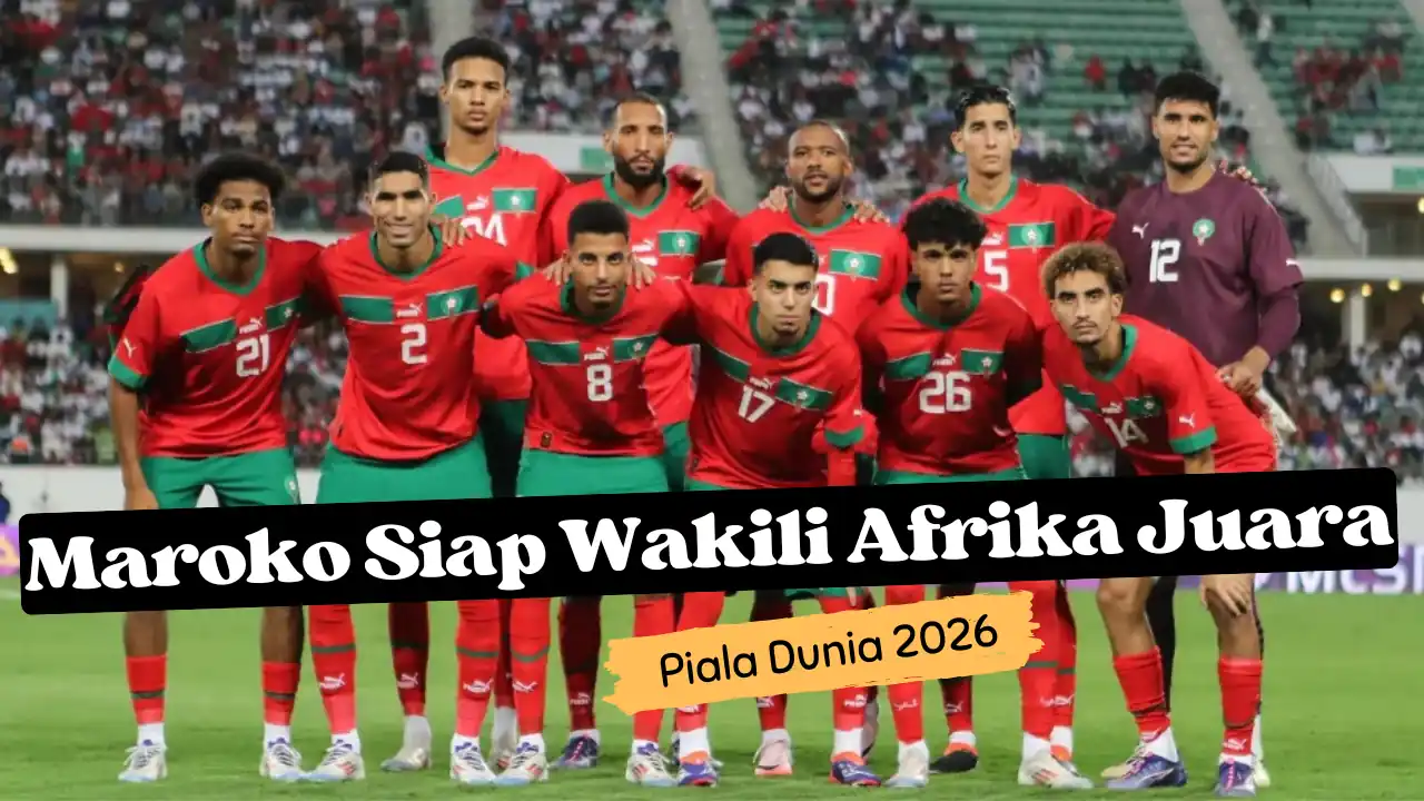 Jelang Kualifikasi Piala Dunia 2026 Zona Afrika: Berkah dan Musibah Maroko