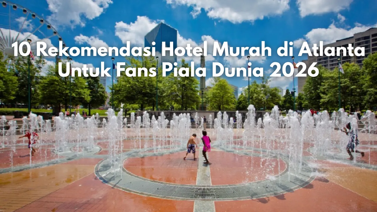 10 Rekomendasi Hotel Murah di Atlanta Untuk Fans Piala Dunia 2026