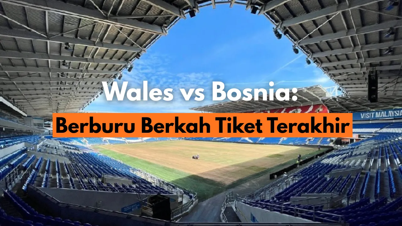 Playoff Piala Dunia 2026: Wales vs Bosnia Pertarungan Dua ‘Naga’