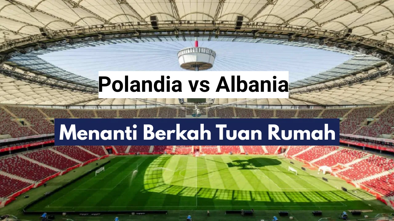 Playoff Piala Dunia 2026: Anggap Lawan Tangguh, Polandia Tak Remehkan Albania